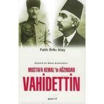 MUSTAFA KEMAL'IN AĞZINDAN VAHIDETTIN ATATÜRK'ÜN BANA ANLATTIKLARI - FALIH RIFKI ATAY