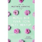Mutlu Bir Yuva İçin Altı Mektup - Mustafa Karataş