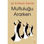 Mutluluğu Ararken / Işıl Ertören David