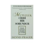 MUTLULUK CIDDI BIR SORUNDUR İNSAN DOĞASI ONARIM EL KİTABI - DENNIS PRAGER