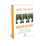 Mutluluk Nedir ve Nasıl Mutlu Olunur? - Akif Manaf