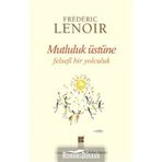 Mutluluk Üstüne Felsefi Bir Yolculuk - Frederic Lenoir