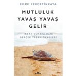Mutluluk Yavaş Yavaş Gelir - Emre Pekçetinkaya