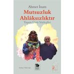 MUTSUZLUK AHLAKSIZLIKTIR - YAŞAMÜSTÜ SÖYLEŞİLER - AHMET İNAM