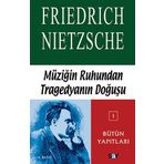 MÜZİĞİN RUHUNDAN TRAGEDYANIN DOĞUŞ - FRIEDRICH WILHELM NIETZSCHE