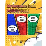 My Awesome Brain Activity Book - A Fun Activity Book for Big Feelings, Calm Moments & Creative Kids: 41 Pages of Confidence-Boosting, Sensory-Friendly Activities for Ages 5–10