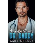 My Best Friend’s Dr. Daddy: A Forbidden,Age-Gap,Surprise Pregnancy Romance