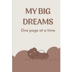 My Big Dreams: Turning Dreams Into Plans, One Day at a Time