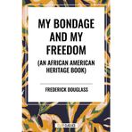My Bondage and My Freedom (an African American Heritage Book)