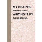 My brain’s storage is full; writing is my cloud backup: Funny Gift Notebook Journal for Friends and family