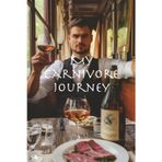 My Carnivore Journey from Failed Attempts at Keto to Profound Truths about Food: A Personal Quest for Health, Truth, and Freedom