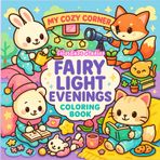My Cozy Corner - Fairy Light Evenings Coloring Books: Whimsical Evening Coloring for Relaxation & Mindfulness – Chibi Art for Girls, Tweens & Self-Care
