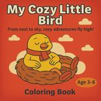 My Cozy Little Bird: From nest to sky, cozy adventures fly high.