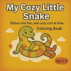 My Cozy Little Snake: Slither into fun, one cozy curl at a time