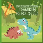 My Dinosaur World: Roar Into Coloring Fun: Easy-to-Color Dinosaurs, Fossils, and Jurassic Scenes