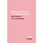 My Dog is Afraid Of Vacuum Cleaner: But Barks at Rottweiler | 100 Unlined Pages 6x9