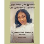 My Exodus: The Woman God Redeemed & Restored: A Journey From Bondage to Freedom
