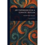 My Experiences in a Lunatic Asylum