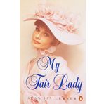 My Fair Lady: Musical Play in Two Acts Based on "Pygmalion" by Bernard Shaw