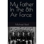 My Father In The 8th Air Force