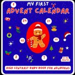 My First Advent Calendar High Contrast Baby Book for Newborns 0-12 Months: Countdown To Christmas With Black and White Pictures Perfect Gift For Babys and new moms