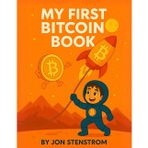 My First Bitcoin Book: An ABC Primer That Shows Your Kids the Truth About Money, Wealth, and Freedom