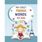 My First French Words For Kids: Learn over 400 words for Toddlers with worksheets (Numbers, Days, Months, Colors, Fruits, Vegetables, Animals, ... French vocabulary- learn French for kids