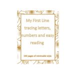 My First Learn to Write-and Read Workbook: Practice for Kids Line Tracing, Letters, vowels, numbers and More!: Help your little one develop essential ... easy reading skills for kids ages 2 to 6.