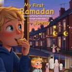 My First Ramadan with Johnny: Discovering ٍ Fasting, Prayer & Kindness Through a Child's Eyes