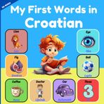 My First Words in Croatian: Bilingual Children's Picture Book English - Croatian . to Learn Croatian vocabulary for kids and beginner . More than 150 Basic words .