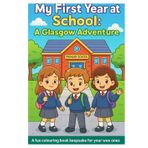 My First Year at School: A Glasgow Adventure: A Fun Colouring Book 'Keepsake' for your Wee One