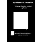 My Fitness Journey: A Comprehensive Workout Log Book: Track Your Progress, Set Goals, and Stay Motivated