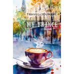 MY FRANCE Travel Journal with watercolor illustrations: Easy to pack notebook to keep your plans and memories