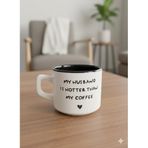 My Husband Is Hotter Than My Coffee Beyaz Venüs Kupa -Hediyelik Kupa Fincan Mug