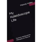 My Kaleidoscope Life: Psychosis, Healing and the Philosophy of a Fluid Life