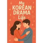 My Korean Drama Life: Romantic Writing Notebook to Capture Your K-Drama Emotions | A Cute Journal for Korean Drama Lovers – 6x9 inches, 120 Lined ... for Fans of Korean Dramas and Romance Series.
