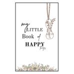 My Little Book of Happy Things: A Lined Notebook for Gratitude, Joy & Creative Journaling: An Inspiring Journal to Capture Positive Thoughts, Uplift Your Mood, and Spark Everyday Happiness