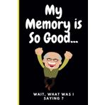 My Memory is So Good... Wait, What Was I Saying?: Funny Novelty Office Gag Christmas Gifts | Lined Paperback Notebook | Matte Finish Cover | White Paper (Funny Journal Gift)
