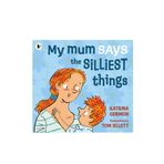 My Mum Says The Silliest Things - Walker Books
