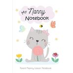 My Nanny Notebook - Parent-Nanny Liaison Notebook: Baby logbook- Nanny Log Book|Facilitates communication between parents and the nanny : ideal tool ... Diapers, Activities And Supplies Needed.