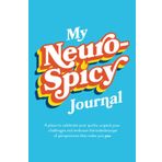 My Neurospicy Journal: A Place to Celebrate Your Quirks, Unpack Your Challenges, and Embrace the Kaleidoscope of Perspectives
