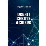 My Notebook Dream Create Achieve: Notebook Journal for Friends and Family