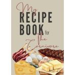 My Recipe Book for the Carnivore: Blank recipe book for carnivore diet recipes