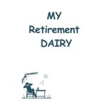 MY RETIREMENT DAIRY: Golden Years Journal| Cherish Memories |Embrace Freedom| From Work to Wander | A Retirement Diary for a New Life Fill In Your ... gift| retirement planning| personal growth|