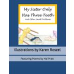 My Sister Only Has Three Teeth and Other Small Problems: Illustrations by Karen Roszel