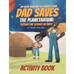 My Super Mom and Her Sidekick Crew: Dad Saves the Planetarium: Science Activity Book