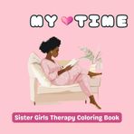 My Time: Sister Girls Therapy Coloring Book to Nurture Yourself
