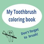 My Toothbrush coloring book: Brush Time Fun: A Toothbrush and Toothpaste Coloring Adventure!