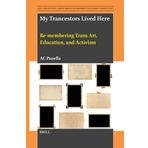 My Trancestors Lived Here: Re-Membering Trans Art, Education, and Activism: 16