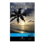 My Tropic Isle - Edmund James Banfield